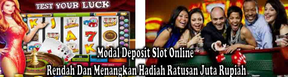 Modal Deposit Slot Online Rendah Dan Menangkan Hadiah Ratusan Juta Rupiah